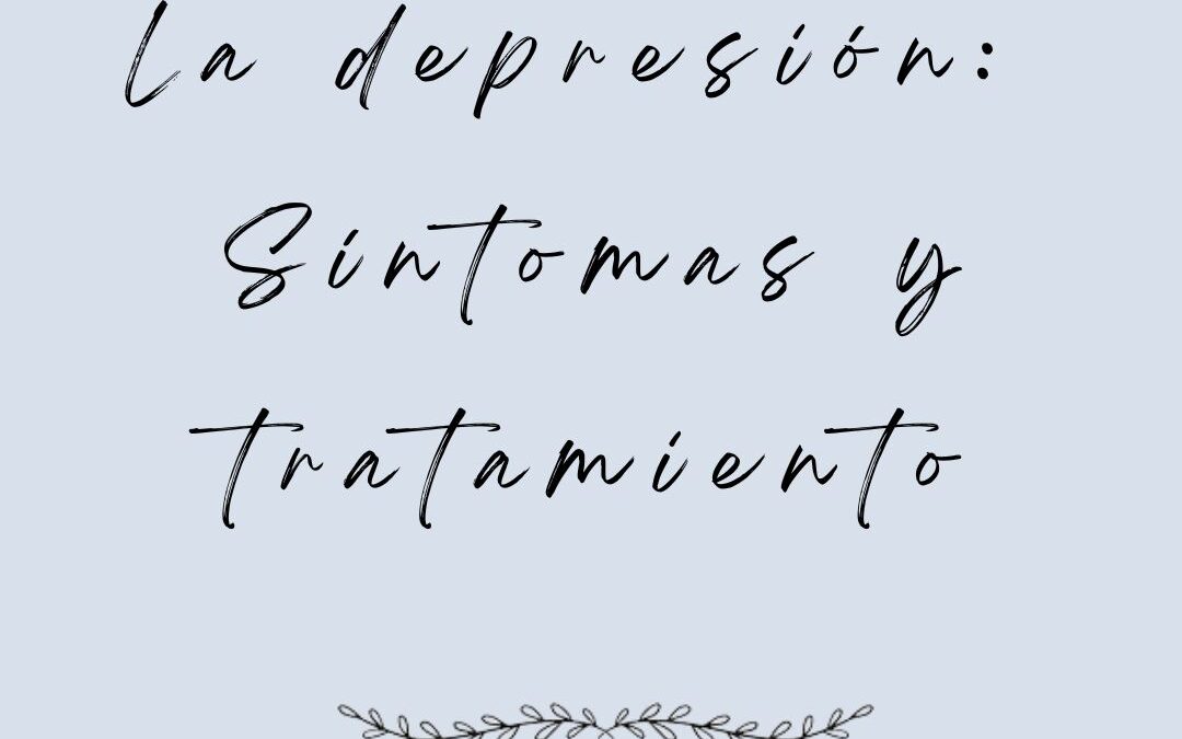La depresión: síntomas y tratamiento.